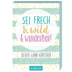 50 Gute-Laune-Kärtchen SEI FRECH, WILD UND WUNDERBAR!
